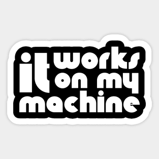 It Works On My Machine Sticker